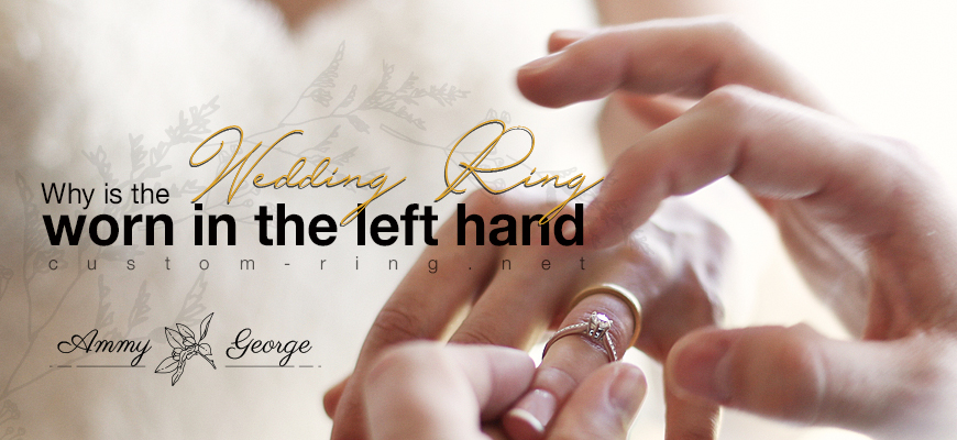 Why is the wedding ring worn in the left hand | Custom-Ring